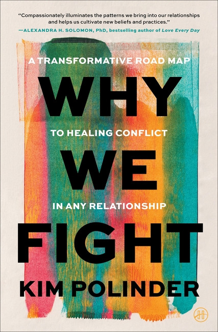 Why We Fight (A Transformative Road Map to Healing Conflict in Any Relationship) by Kim Polinder, 9780063437692