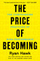 The Price of Becoming (The Compounding Practices of High Performance) by Ryan Hawk, 9780063483910