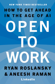 Open to Work (How to Get Ahead in the Age of AI) by Ryan Roslansky, Aneesh Raman, 9780063486461