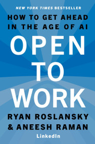 Open to Work (How to Get Ahead in the Age of AI) by Ryan Roslansky, Aneesh Raman, 9780063486461
