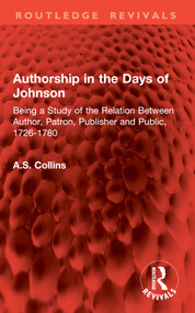Authorship in the Days of Johnson (Being a Study of the Relation Between Author, Patron, Publisher and Public, 1726-1780) by A.S. Collins, 9781032908533