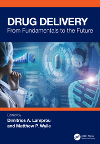 Drug Delivery (From Fundamentals to the Future) by Dimitrios A. Lamprou, Matthew P. Wylie, 9781032772356