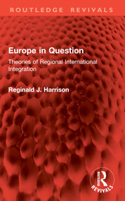 Europe in Question (Theories of Regional International Integration) by Reginald J. Harrison, 9781032802824