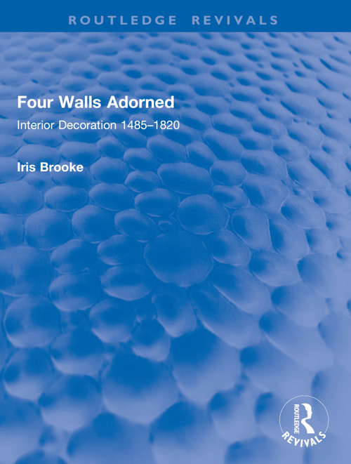 Four Walls Adorned (Interior Decoration 1485-1820) - 9781032914763 by Iris Brooke, 9781032914763