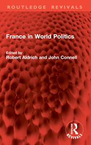 France in World Politics by Robert Aldrich, John Connell, 9781032841816