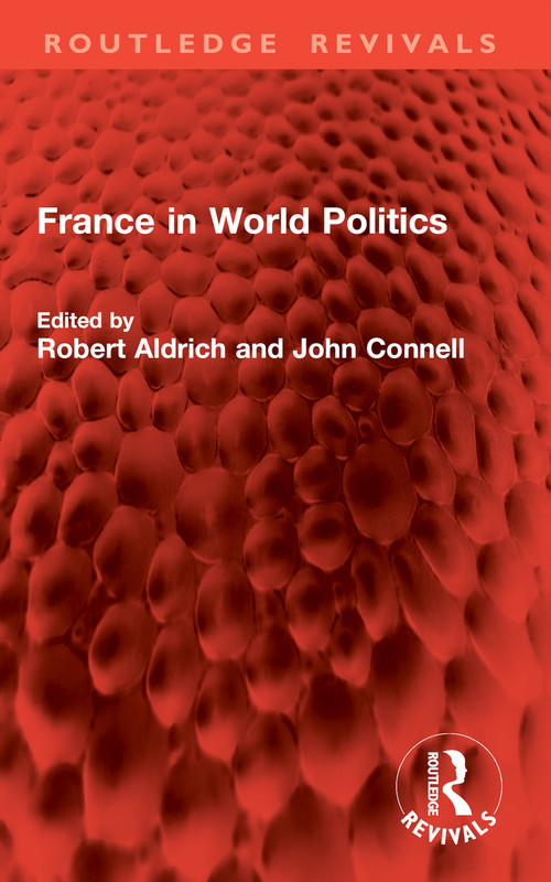 France in World Politics by Robert Aldrich, John Connell, 9781032841816