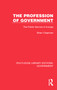The Profession of Government (The Public Service in Europe) by Brian Chapman, 9781032783215