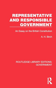 Representative and Responsible Government (An Essay on the British Constitution) by A H Birch, 9781032784021
