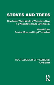 Stoves and Trees (How Much Wood Would a Woodstove Save If a Woodstove Could Save Wood?) - 9781032767369 by Gerald Foley, Patricia Moss, Lloyd Timberlake, 9781032767369