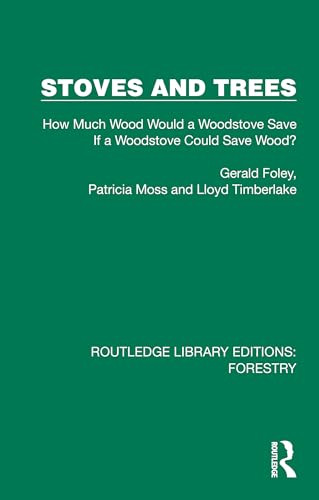 Stoves and Trees (How Much Wood Would a Woodstove Save If a Woodstove Could Save Wood?) - 9781032767369 by Gerald Foley, Patricia Moss, Lloyd Timberlake, 9781032767369