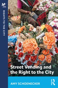 Street Vending and the Right to the City by Amy Schoenecker, 9781032991559