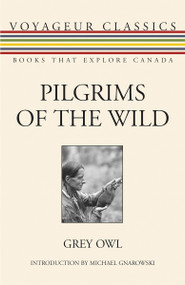 Pilgrims of the Wild by Grey Owl, Michael Gnarowski, Hugh Eayrs, 9781554887347