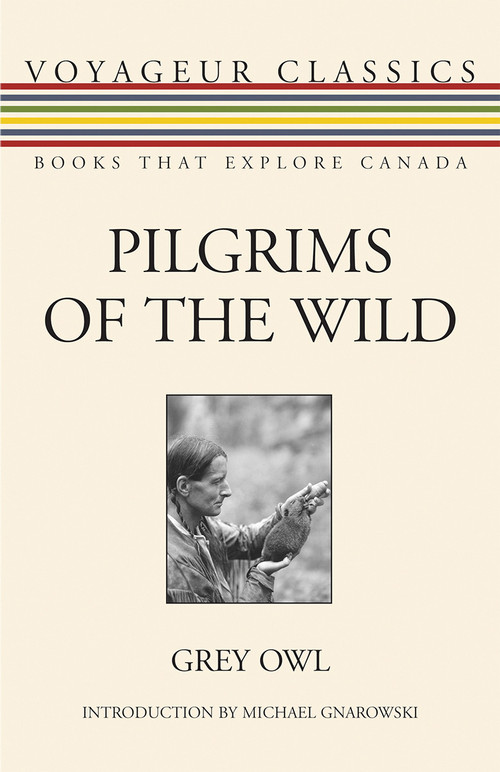 Pilgrims of the Wild by Grey Owl, Michael Gnarowski, Hugh Eayrs, 9781554887347