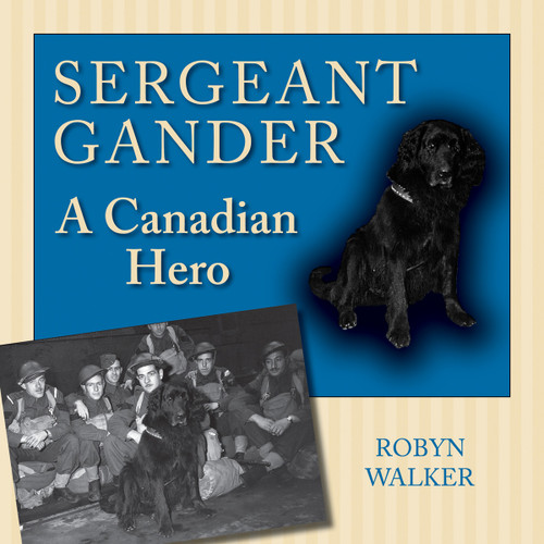Sergeant Gander (A Canadian Hero) by Robyn Walker, 9781554884636