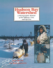 Hudson Bay Watershed (A Photographic Memoir of the Ojibway, Cree, and Oji-Cree) by John Macfie, 9781550020885