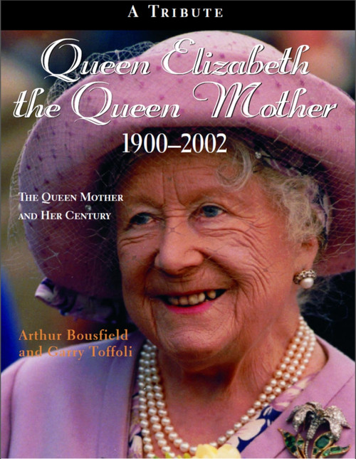 Queen Elizabeth The Queen Mother 1900-2002 (The Queen Mother and Her Century) by Arthur Bousfield, Garry Toffoli, 9781550023916