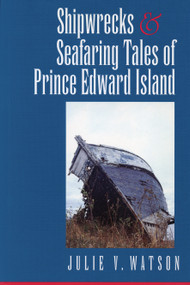 Shipwrecks and Seafaring Tales of Prince Edward Island - 9780888821669 by Julie V. Watson, 9780888821669
