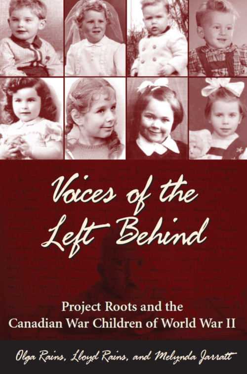 Voices of the Left Behind (Project Roots and the Canadian War Children of World War II) by Olga Rains, Lloyd Rains, Melynda Jarratt, 9781550025859