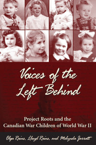 Voices of the Left Behind (Project Roots and the Canadian War Children of World War II) by Olga Rains, Lloyd Rains, Melynda Jarratt, 9781550025859