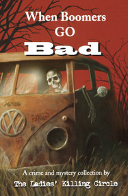 When Boomers Go Bad (A Ladies Killing Circle Anthology) by Joan Boswell, Sue Pike, 9781894917315