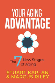Your Aging Advantage (The 7 New Stages of Aging) by Stuart Kaplan, Marcus Riley, 9781636989136