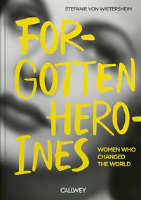 Forgotten Heroines (Women who changed the world) by Stefanie von Wietersheim, 9783766728661