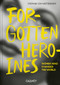 Forgotten Heroines (Women who changed the world) by Stefanie von Wietersheim, 9783766728661