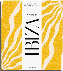 A Taste of Ibiza (Places of longing, original recipes and insider tips) by Sherin Kneifl, 9783766728692
