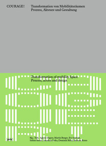 Courage! Transformation of Mobility Space / Courage! Transformation von Mobilitätsräumen by Aglaée Degros, Martin Berger, Eva Schwab, Sabine Bauer, Jonathan Fetke, Dominik Hölzl, Barbara Russo, 9783986123031