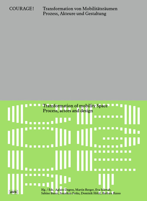 Courage! Transformation of Mobility Space / Courage! Transformation von Mobilitätsräumen by Aglaée Degros, Martin Berger, Eva Schwab, Sabine Bauer, Jonathan Fetke, Dominik Hölzl, Barbara Russo, 9783986123031