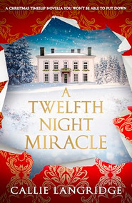 A Twelfth Night Miracle (A Christmas timeslip novella you won't be able to put down) by Callie Langridge, 9781837002191