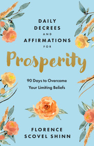 Daily Decrees and Affirmations for Prosperity (90 Days to Overcome Your Limiting Beliefs) by Florence Scovel Shinn, 9781640955158