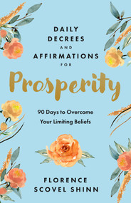 Daily Decrees and Affirmations for Prosperity (90 Days to Overcome Your Limiting Beliefs) by Florence Scovel Shinn, 9781640955158