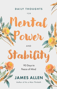 Daily Thoughts for Mental Power and Stability (90 Days to Peace of Mind) by James Allen, 9781640955936