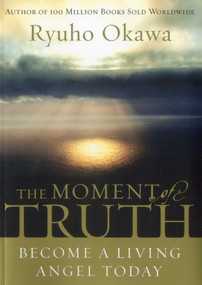 The Moment of Truth (Become A Living Angel Today) by Ryuho Okawa, 9780982698570