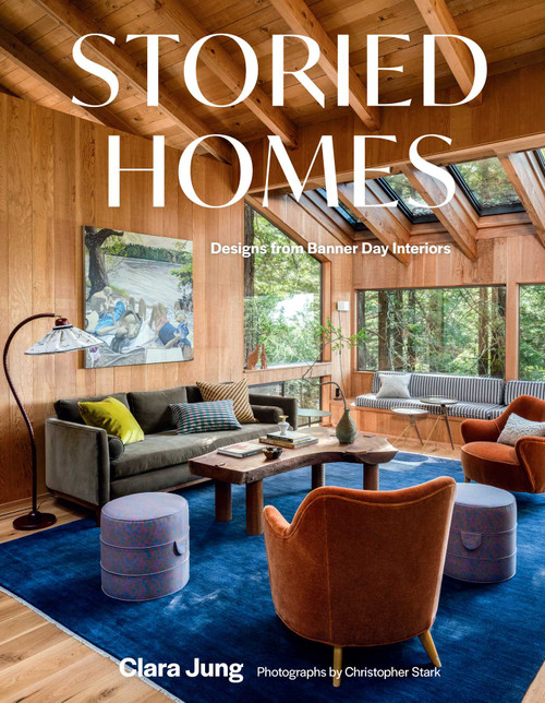 Storied Homes (Designs from Banner Day Interiors) by Clara Jung, Christopher Stark, 9781423668350
