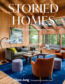 Storied Homes (Designs from Banner Day Interiors) by Clara Jung, Christopher Stark, 9781423668350