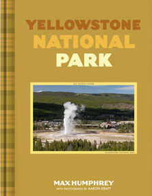 Yellowstone National Park (A photographic journey through an iconic National Park) - 9781423669401 by Max Humphrey