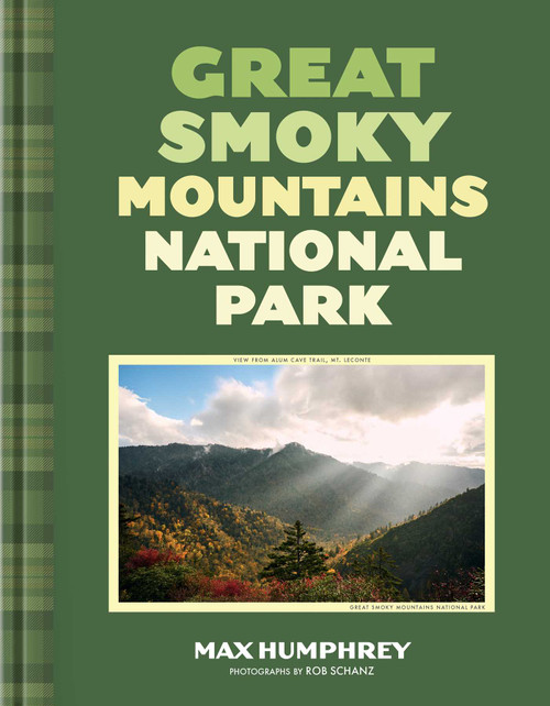 Great Smoky Mountains National Park (A photographic journey through an iconic National Park) - 9781423669425 by Max Humphrey, Rob Schanz