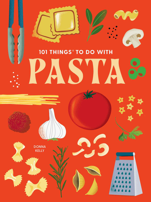 101 Things to Do With Pasta by Donna Kelly, 9781423669739