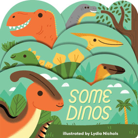 Some Dinos (A lush multi-layered die cut reveal celebrating Dinosaurs) by Lydia Nichols, 9781423669920