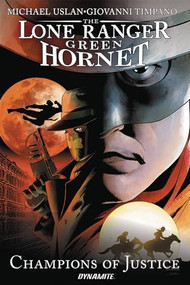 The Lone Ranger / Green Hornet (Champions of Justice) by Michael Uslan, Giovanni Timpano, 9781524102944