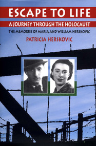 Escape to Life (A Journey Through the Holocaust - The Memories of Maria and William Herskovic) by Patricia Herskovic, 9789653081529