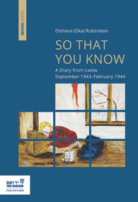 So that You Know (A Diary from Lwów September 1943-February 1944) by Elisheva (Elka) Rubinstein, Jerzy Giebułtowski, 9789653086159