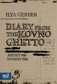 Diary from the Kovno Ghetto (August 1942-January 1943) by Ilya Gerber, Lea Prais, Rebecca Wolpe, 9789653086395