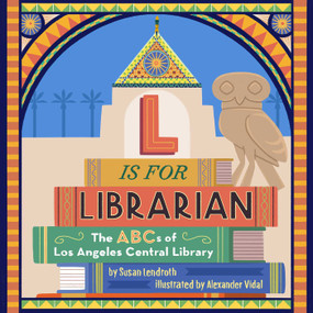 L is for Librarian (The ABCs of Los Angeles Central Library) by Susan Lendroth, 9781626401006