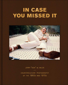 In Case You Missed It (Counterculture Photography of the 1960s and 1970s) by Jerry de Wilde, 9781626401419