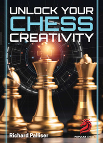 Unlock Your Chess Creativity by Richard Palliser, 9781836840091