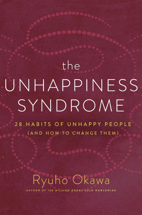 The Unhappiness Syndrome (28 Habits of Unhappy People (and How to Change Them)) by Ryuho Okawa, 9781942125167