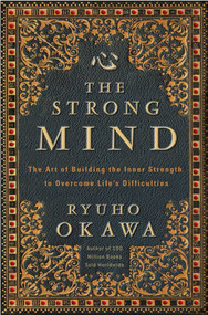 The Strong Mind (The Art of Building the Inner Strength to Overcome Life's Difficulties) by Ryuho Okawa, 9781942125365
